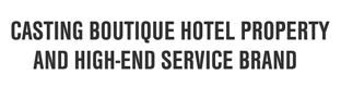 Casting boutique hotel property and high-end service brand